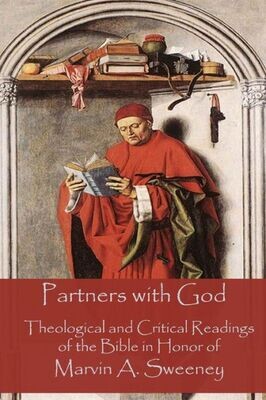 Partners With God : Theological And Critical Readings Of The Bible In Honor Of Marvin A. Sweeney