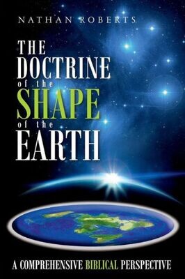 The Doctrine Of The Shape Of The Earth : A Comprehensive Biblical Perspective