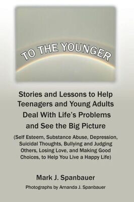 To The Younger : Stories And Lessons To Help Teenagers And Young Adults Deal With Life&#39;S Problems And See The Big Picture