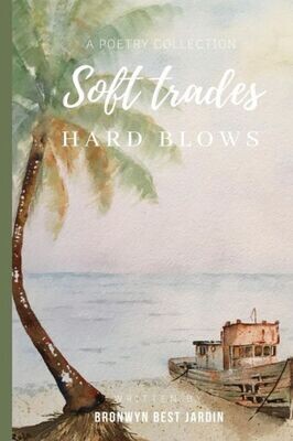 Soft Trades, Hard Blows : A Poetry Collection