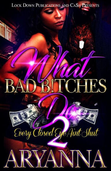 What Bad Bitches Do 2 : Every Closed Eye Ain&#39;T Shut