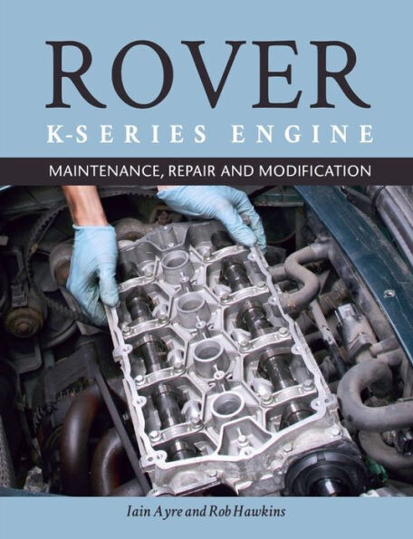 Rover K Series Engine : Maintenance, Repair And Modification