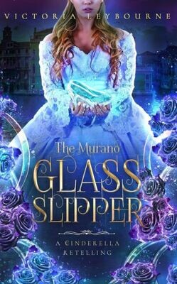 The Murano Glass Slipper : A Cinderella Retelling