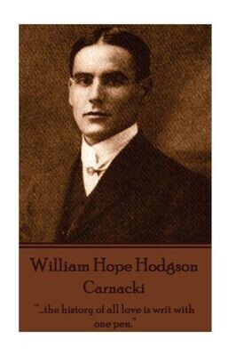 William Hope Hodgson - Carnacki : ..&quot;.The History Of All Love Is Writ With One Pen.&quot;