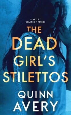 The Dead Girl&#39;S Stilettos : A Bexley Squires Mystery