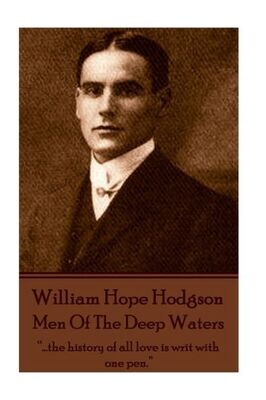 William Hope Hodgson - Men Of The Deep Waters : ..&quot;.The History Of All Love Is Writ With One Pen.&quot;