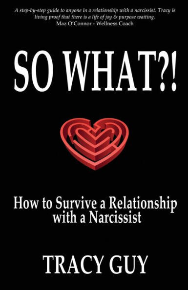 So What?! : How To Survive A Relationship With A Narcissist