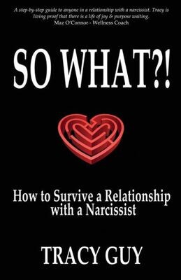So What?! : How To Survive A Relationship With A Narcissist
