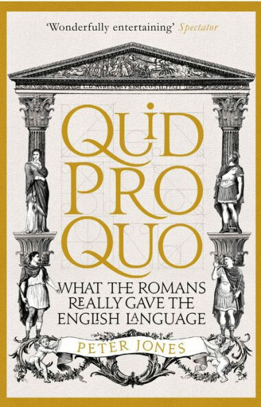 Quid Pro Quo : What The Romans Really Gave The English Language