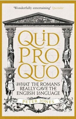 Quid Pro Quo : What The Romans Really Gave The English Language