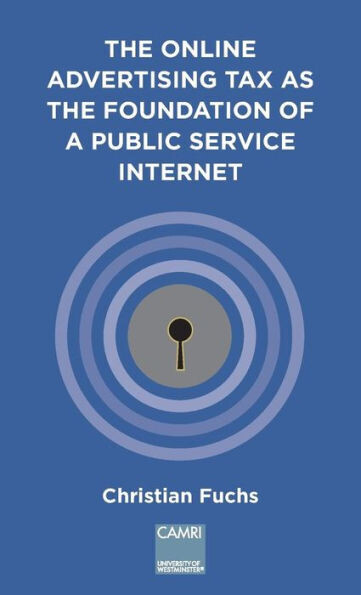 The Online Advertising Tax As The Foundation Of A Public Service Internet : A Camri Extended Policy Report