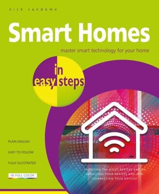 Smart Homes In Easy Steps : Master Smart Technology For Your Home