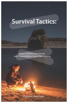 Survival Tactics : Learn To Protect Your Family And Property When Help Is Not Coming
