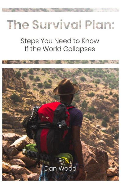 The Survival Plan: Steps You Need To Know If The World Collapses