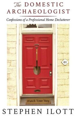 The Domestic Archaeologist : Confessions Of A Professional Home Declutterer