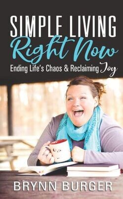 Simple Living Right Now: Ending Life&#39;S Chaos And Reclaiming Joy
