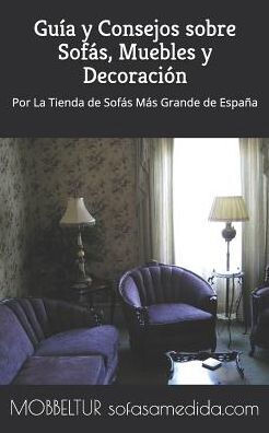 Mobbeltur, La Tienda De Sof�s M�s Grande De Espa�a: Gu�a Y Consejos Sobre Sof�s, Muebles, Colchones Y Decoraci�n