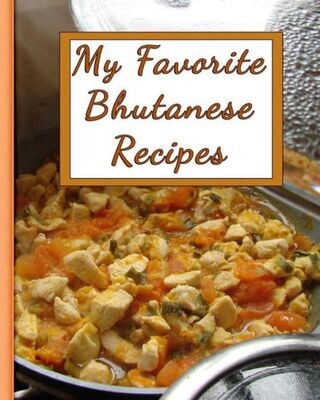 My Favorite Bhutanese Recipes: 150 Pages To Keep The Best Recipes Ever!