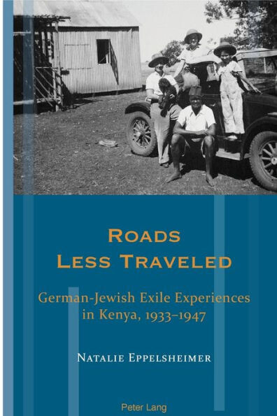 Roads Less Traveled : German-Jewish Exile Experiences In Kenya, 1933-1947