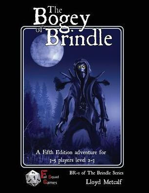 The Bogey Of Brindle : An Adventure For 5E Or Similar System Of Fantasy Roleplaying Games