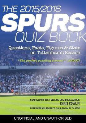 The 2015/2016 Spurs Quiz And Fact Book : Questions, Facts, Figures &amp; Stats On Tottenham&#39;S Season