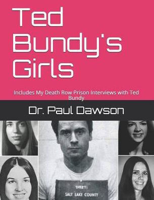 Ted Bundy&#39;S Girls: Includes My Death Row Prison Interviews With Ted Bundy