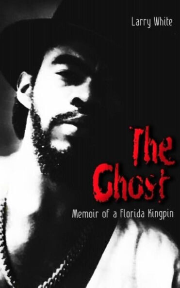 The Ghost: Memoir Of A Florida Kingpin