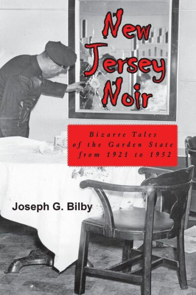 New Jersey Noir : Bizarre Tales Of The Garden State From 1921 To 1952