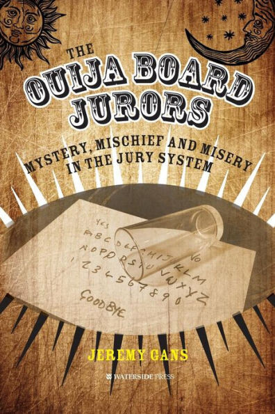 The Ouija Board Jurors : Mystery, Mischief And Misery In The Jury System - 9781909976481