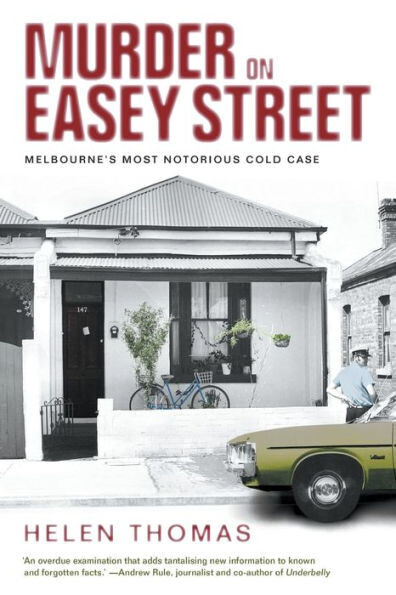 Murder On Easey Street : Melbourne&#39;S Most Notorious Cold Case