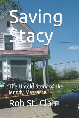 Saving Stacy : The Untold Story Of The Moody Massacre