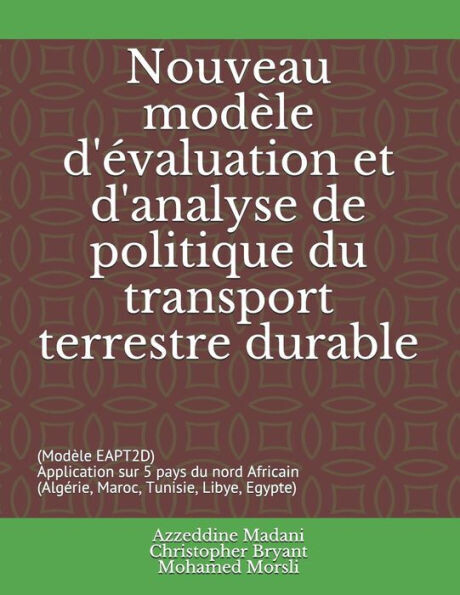 Nouveau Mod�le D&#39;�valuation Et D&#39;Analyse De Politique Du Transport Terrestre Durable: (Mod�le Eapt2D) Application Sur 5 Pays Du Nord Africain (Alg�rie