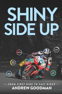 Shiny Side Up: From First Ride To Fast Rider