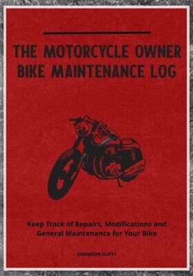 The Motorcycle Owner Bike Maintenance Log: Keep Track Of Repairs, Modifications And General Maintenance For Your Bike