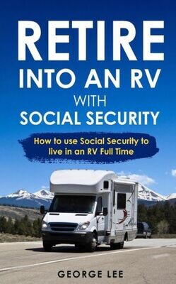 Retire Into An Rv With Social Security : How To Use Social Security To Live In An Rv Full Time