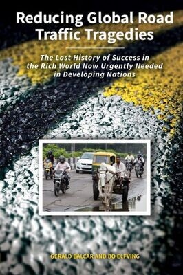 Reducing Global Road Traffic Tragedies : The Lost History Of Success In The Rich World Now Urgently Needed In Developing Nations