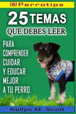 @Perrotips: 25 temas que debes leer: Para comprender, cuidar y educar mejor a tu perro (Spanish Edition)