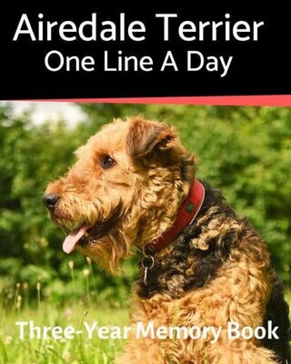 Airedale Terrier - One Line a Day: A Three-Year Memory Book to Track Your Dog’s Growth (A Memory a Day for Dogs)
