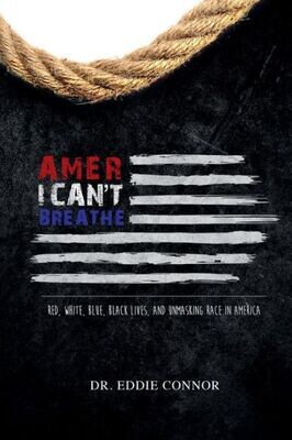 AmerICAN�T BREATHE: Red, White, Blue, Black Lives, and Unmasking Race in America