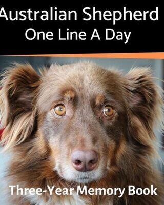 Australian Shepherd - One Line a Day: A Three-Year Memory Book to Track Your Dog�s Growth (A Memory a Day for Dogs)