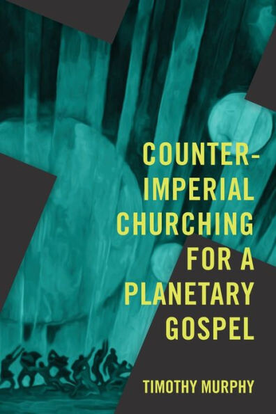 Counter-Imperial Churching for a Planetary Gospel: Radical Discipleship for Today