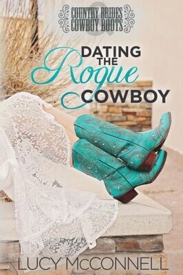 Dating the Rogue Cowboy: A Lime Peak Ranch Family Drama (Country Brides &amp; Cowboy Boots)