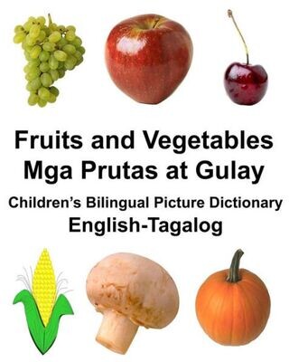English-Tagalog Fruits and Vegetables/Mga Prutas at Gulay Children�s Bilingual Picture Dictionary (FreeBilingualBooks.com)