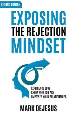 Exposing the Rejection Mindset: Experience Love | Know Who You Are | Empower Your Relationships &quot;2nd edition&quot;