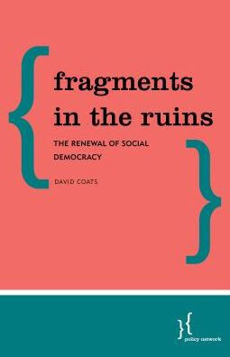 Fragments in the Ruins: The Renewal of Social Democracy
