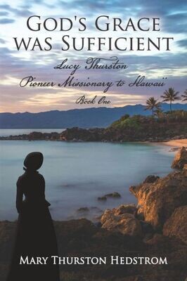 God&#39;s Grace was Sufficient: Lucy Thurston, Pioneer Missionary to Hawaii (Lucy Thurston, Missionary to Hawaii)