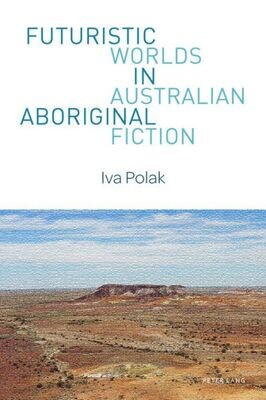Futuristic Worlds in Australian Aboriginal Fiction (World Science Fiction Studies)