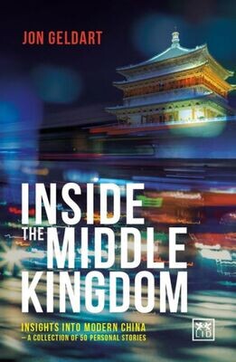 Inside the Middle Kingdom: Insights Into Modern China – A Collection Of 50 Personal Stories