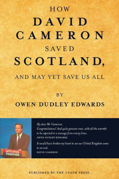 How David Cameron Saved Scotland: ...and may yet save us all