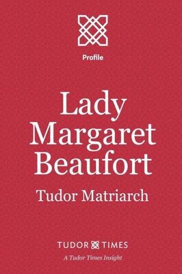 Lady Margaret Beaufort: Tudor Matriarch (Tudor Times Insights (Profiles))